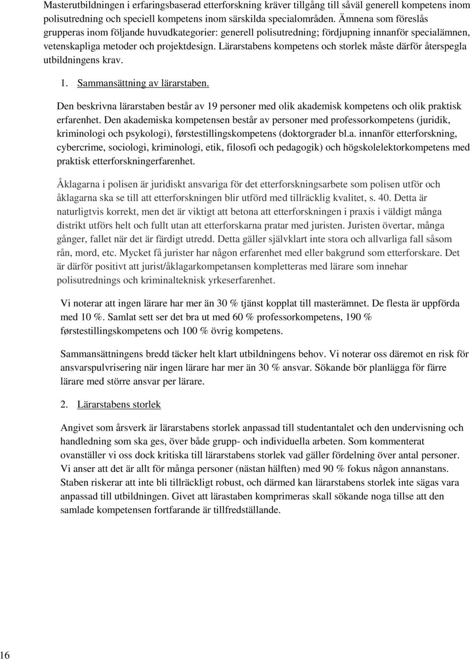 Lärarstabens kompetens och storlek måste därför återspegla utbildningens krav. 1. Sammansättning av lärarstaben.