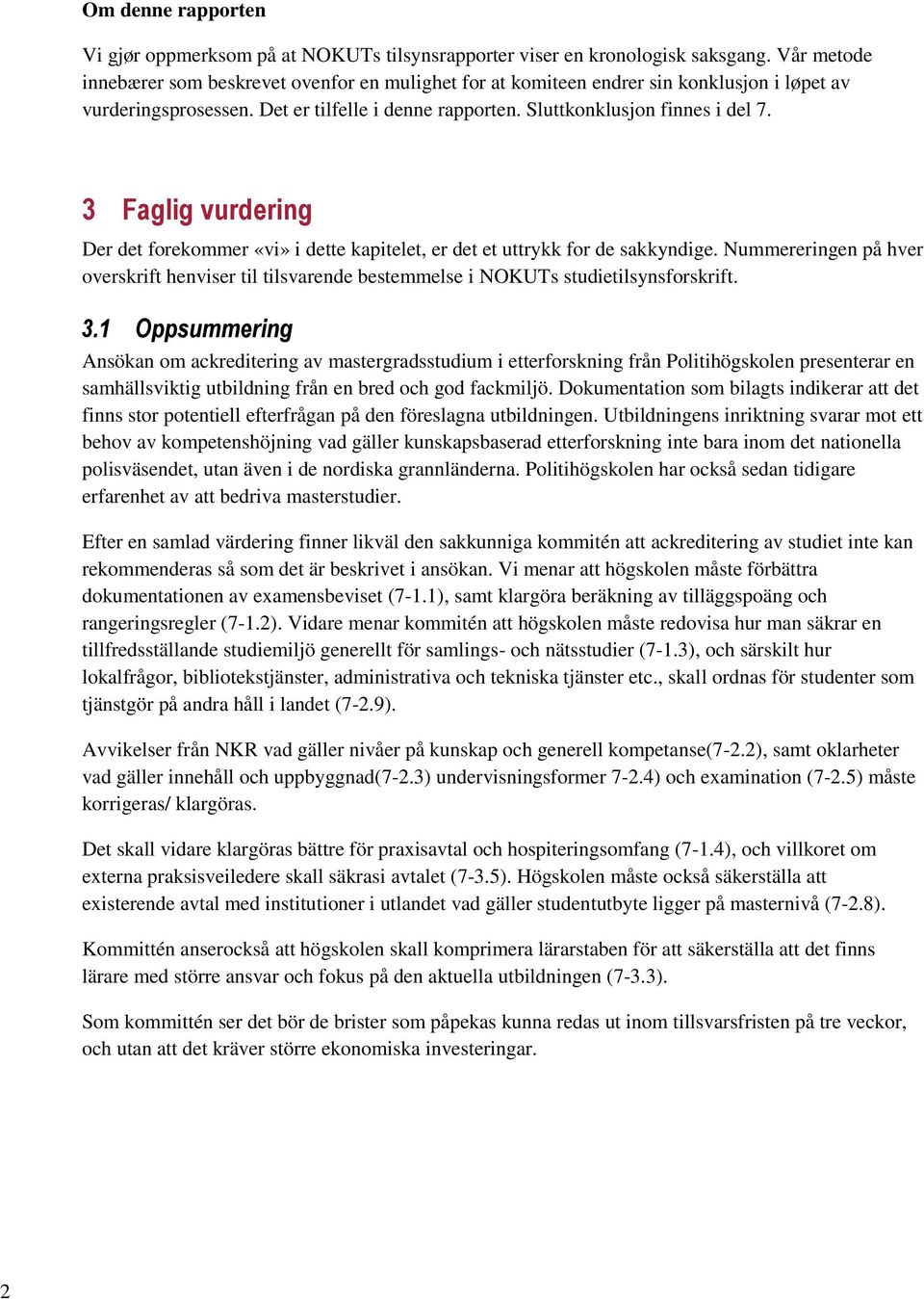 3 Faglig vurdering Der det forekommer «vi» i dette kapitelet, er det et uttrykk for de sakkyndige.