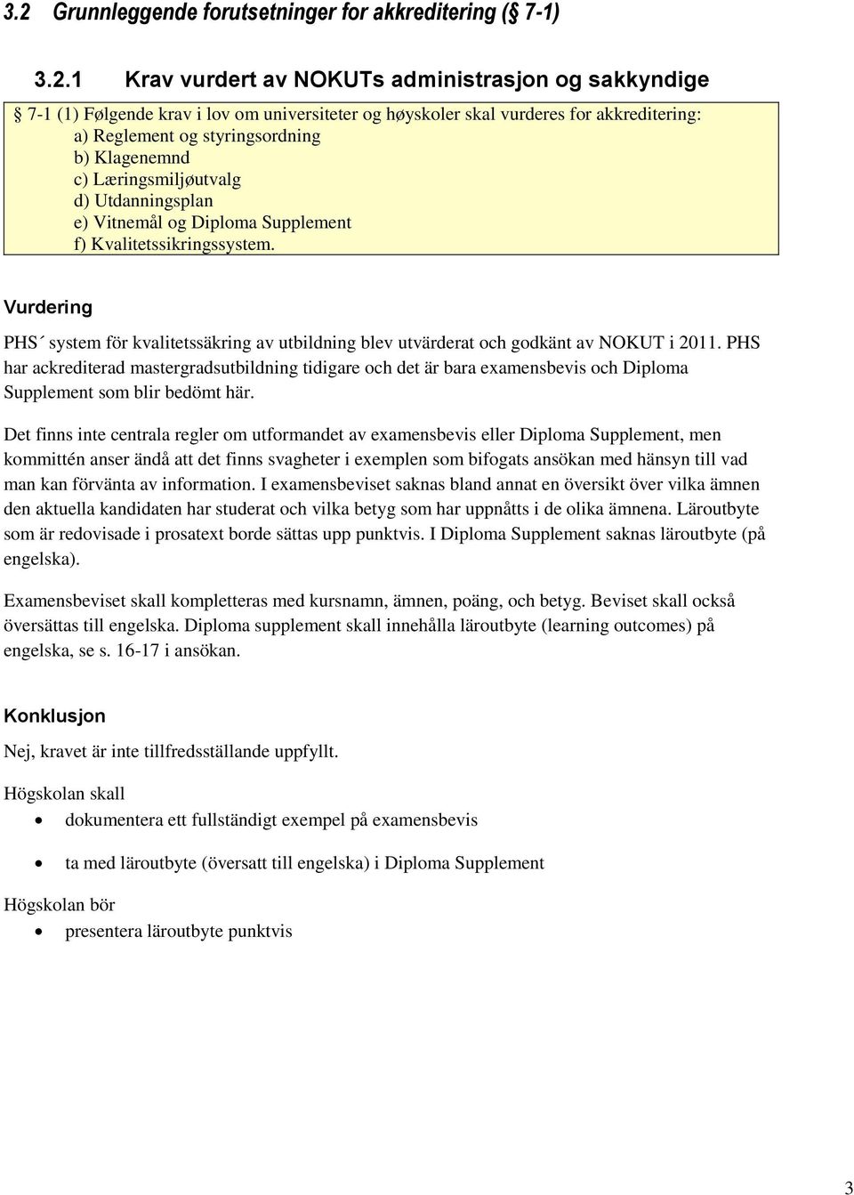 PHS system för kvalitetssäkring av utbildning blev utvärderat och godkänt av NOKUT i 2011.