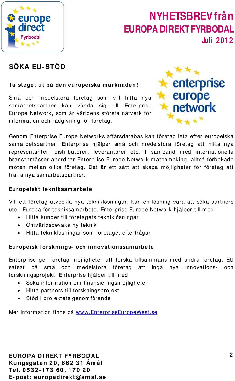 Genom Enterprise Europe Networks affärsdatabas kan företag leta efter europeiska samarbetspartner.