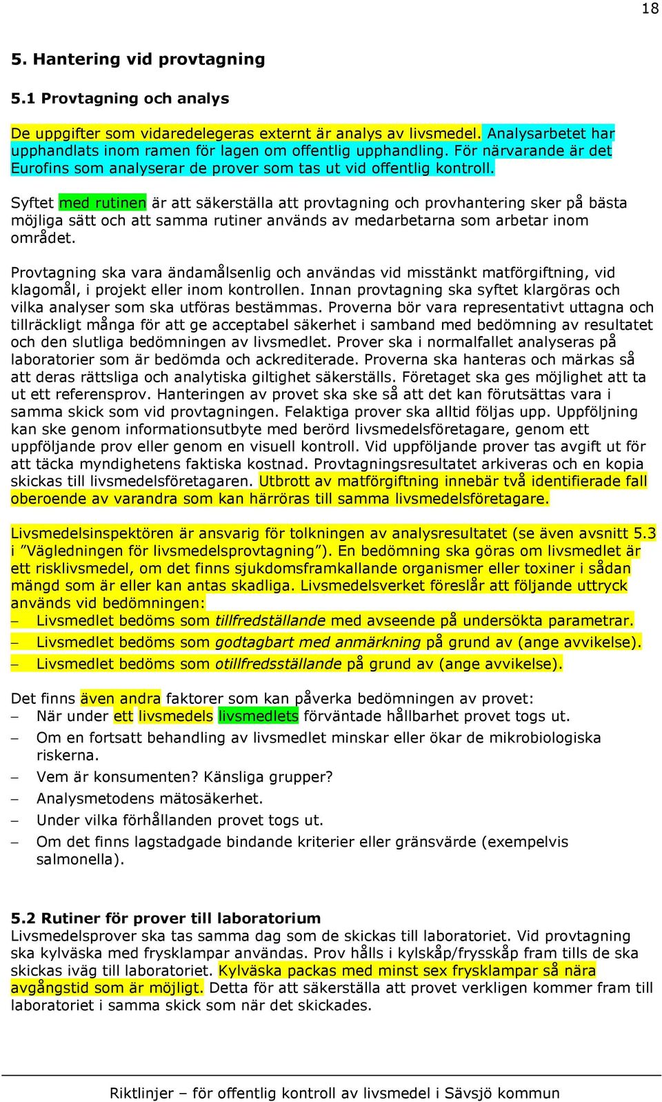 Syftet med rutinen är att säkerställa att provtagning och provhantering sker på bästa möjliga sätt och att samma rutiner används av medarbetarna som arbetar inom området.