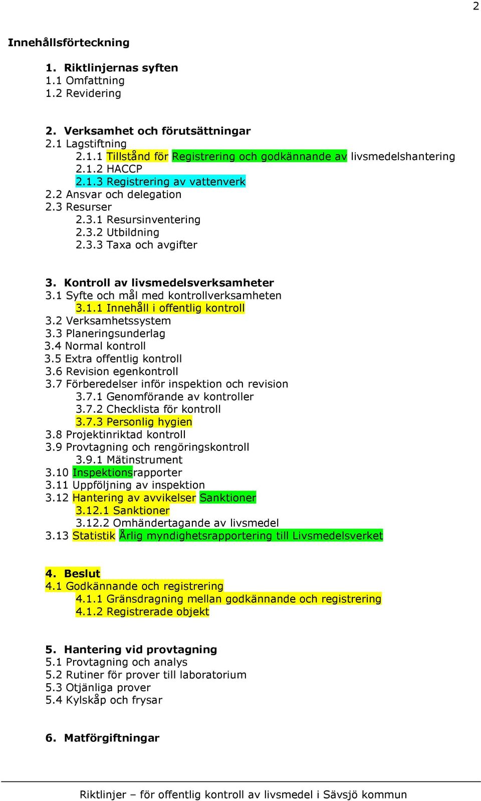 1 Syfte och mål med kontrollverksamheten 3.1.1 Innehåll i offentlig kontroll 3.2 Verksamhetssystem 3.3 Planeringsunderlag 3.4 Normal kontroll 3.5 Extra offentlig kontroll 3.6 Revision egenkontroll 3.