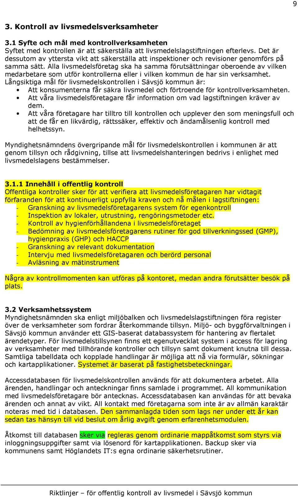 Alla livsmedelsföretag ska ha samma förutsättningar oberoende av vilken medarbetare som utför kontrollerna eller i vilken kommun de har sin verksamhet.