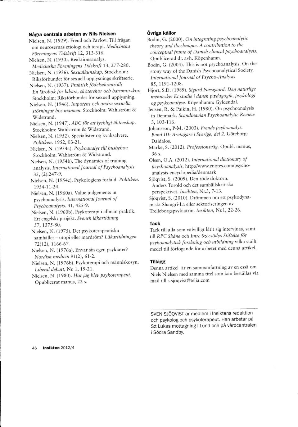 Praktisk fddelsekonttoll: En liirobok for liikare, skoterskor och barnmctrskor' Stockholm: Riksforbundet for sexuell upplysning' Nielsen, N. (1946). lmpotens och andrd sexuella stdrnirtgar hos mdnnen.