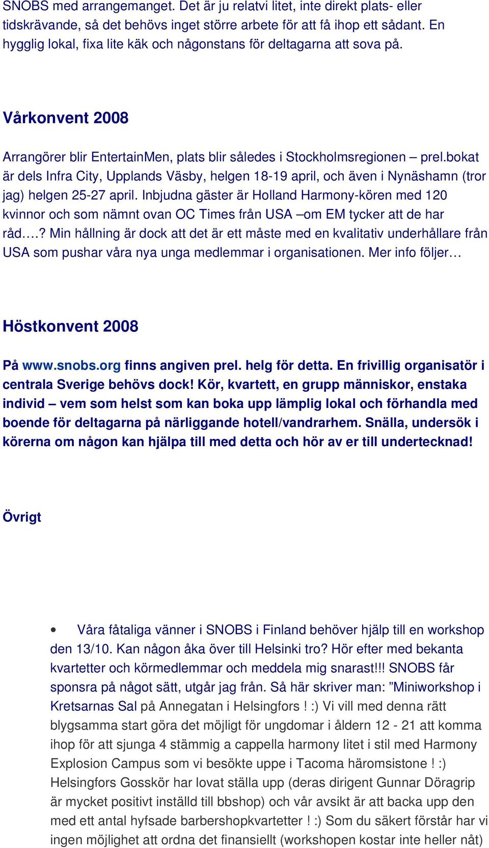 bokat är dels Infra City, Upplands Väsby, helgen 18-19 april, och även i Nynäshamn (tror jag) helgen 25-27 april.