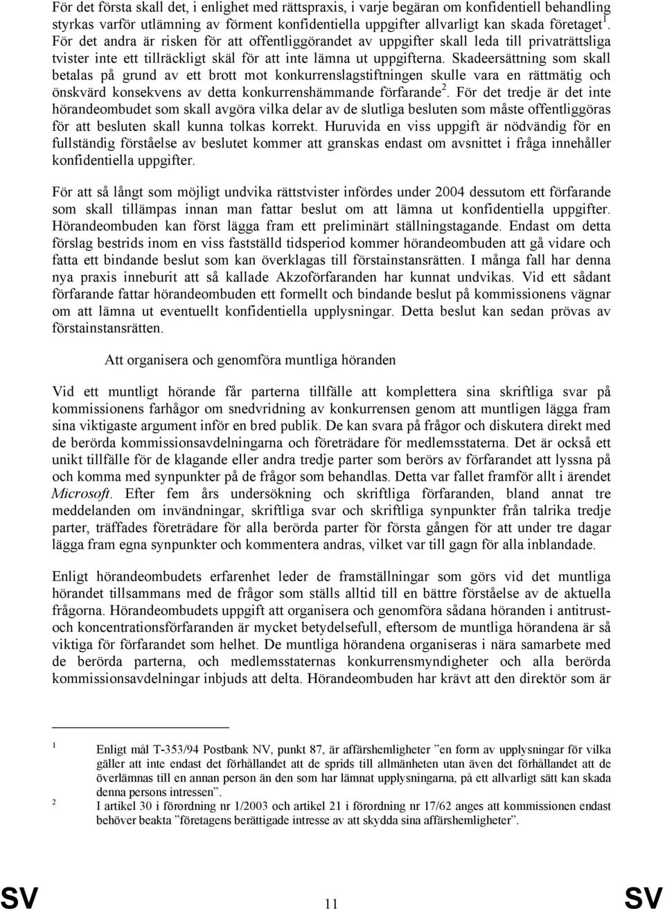 Skadeersättning som skall betalas på grund av ett brott mot konkurrenslagstiftningen skulle vara en rättmätig och önskvärd konsekvens av detta konkurrenshämmande förfarande 2.