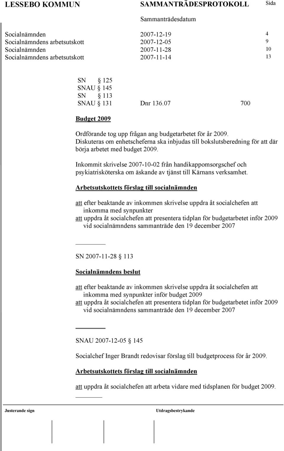 Inkommit skrivelse 2007-10-02 från handikappomsorgschef och psykiatrisköterska om äskande av tjänst till Kärnans verksamhet.