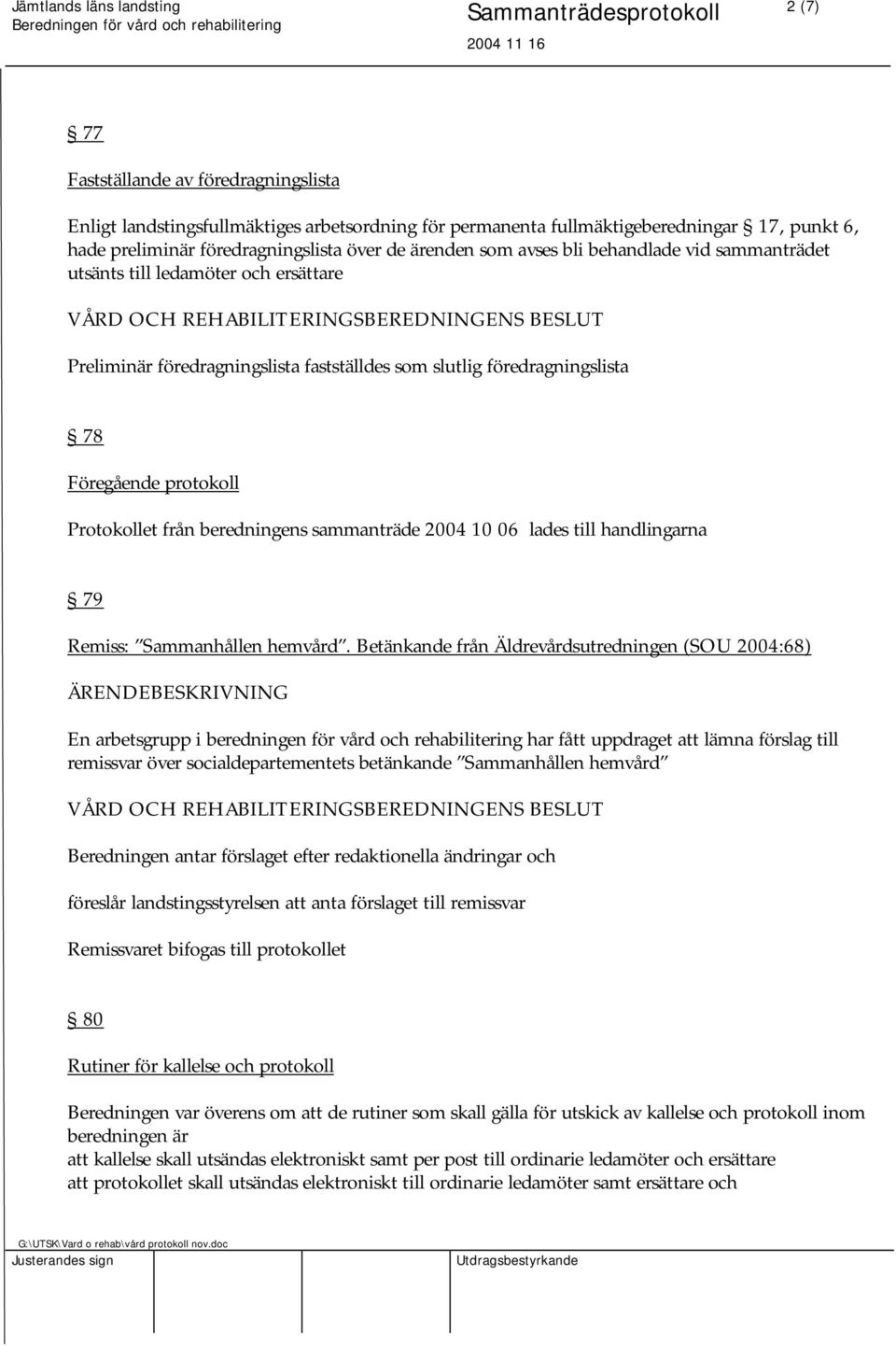 beredningens sammanträde 2004 10 06 lades till handlingarna 79 Remiss: Sammanhållen hemvård.