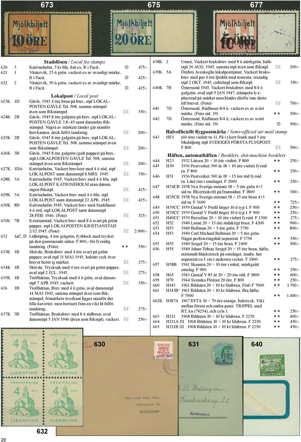 508, samma stämpel även som flikstämpel. * 350:- 624K 2B Gävle, 1945 8 öre gulgrön på brev, stpl LOKAL- POSTEN GÄVLE 3.8.-45 samt datumlös flikstämpel.