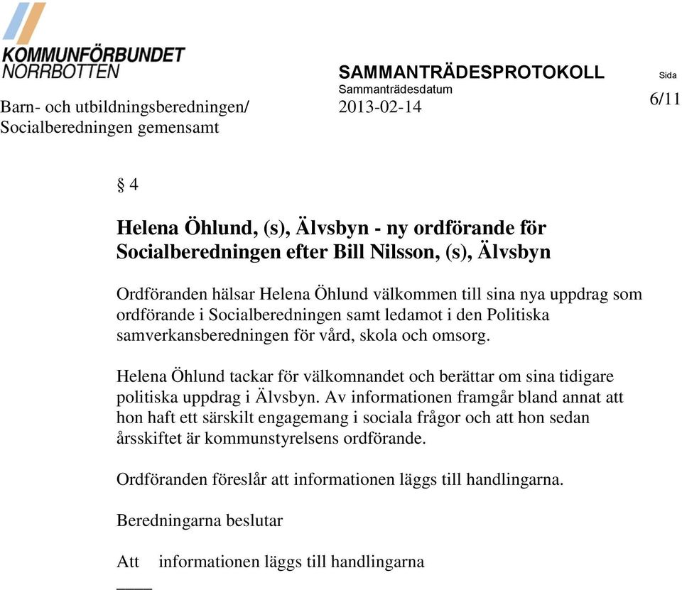 skola och omsorg. Helena Öhlund tackar för välkomnandet och berättar om sina tidigare politiska uppdrag i Älvsbyn.
