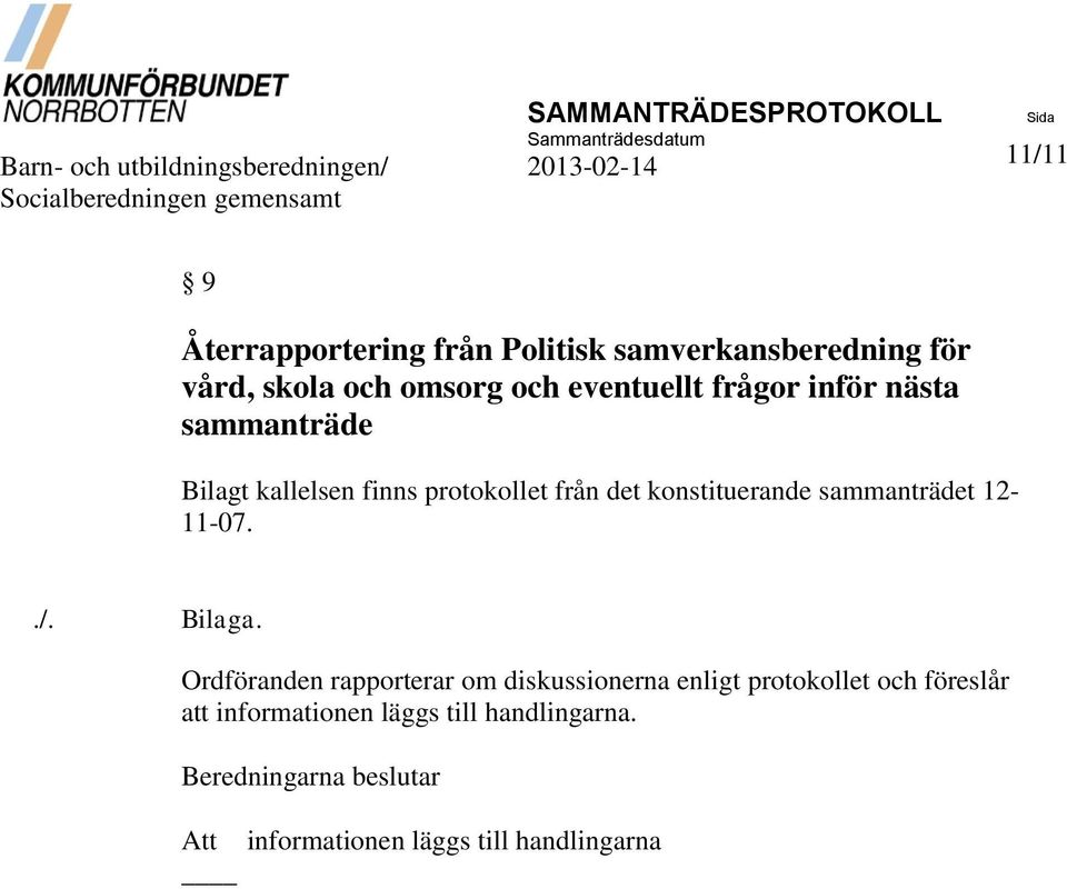 kallelsen finns protokollet från det konstituerande sammanträdet 12-11-07../. Bilaga.