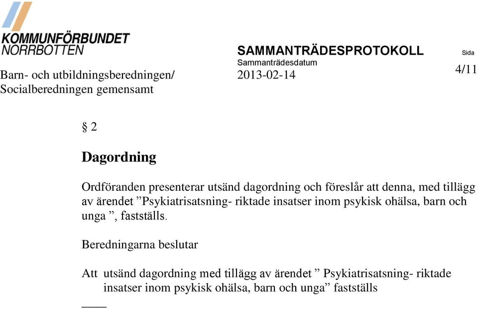 Psykiatrisatsning- riktade insatser inom psykisk ohälsa, barn och unga, fastställs.