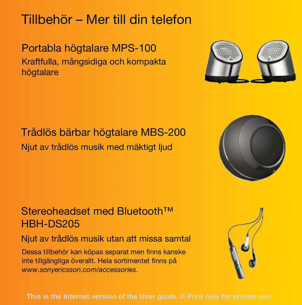 med Bluetooth HBH-DS205 Njut av trådlös musik utan att missa samtal Dessa tillbehör kan köpas