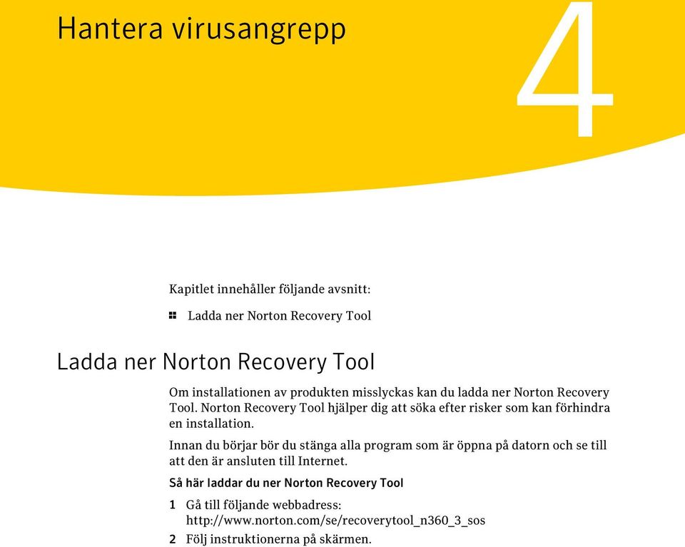 Norton Recovery Tool hjälper dig att söka efter risker som kan förhindra en installation.