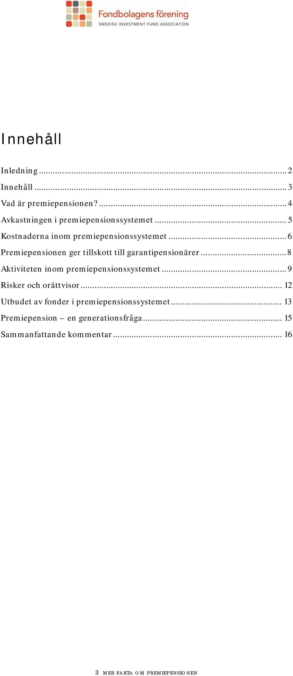 .. 8 Aktiviteten inom premiepensionssystemet... 9 Risker och orättvisor.