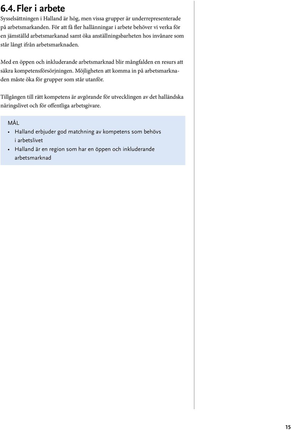 Med en öppen och inkluderande arbetsmarknad blir mångfalden en resurs att säkra kompetensförsörjningen.
