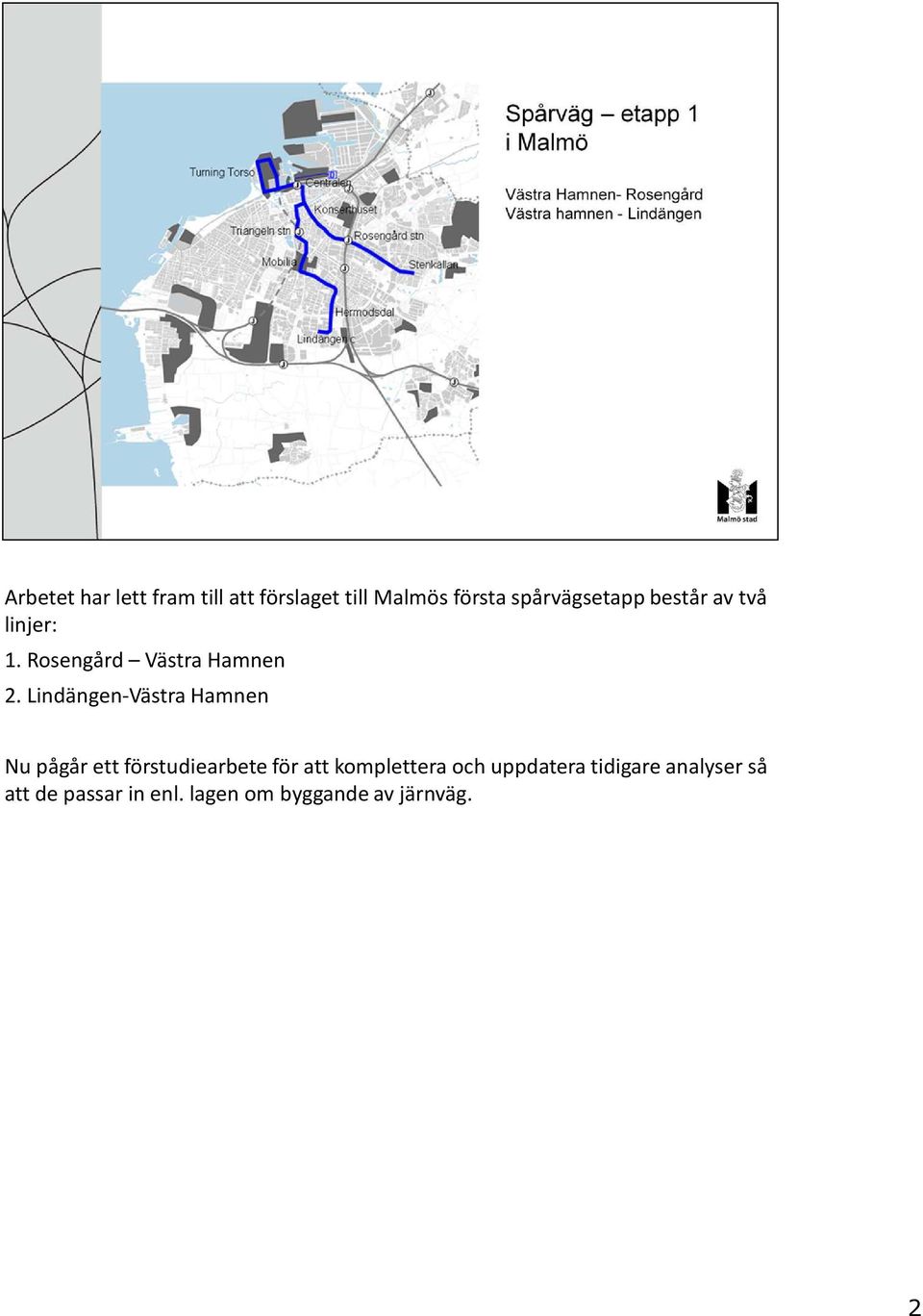 Lindängen-Västra Hamnen Nu pågår ett förstudiearbete för att