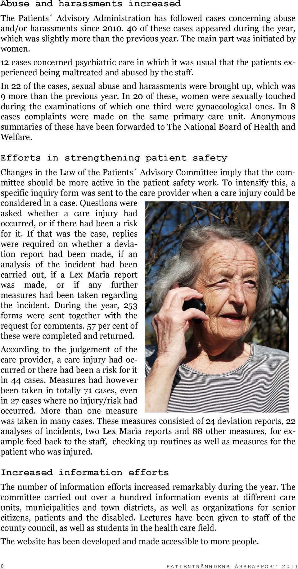 12 cases concerned psychiatric care in which it was usual that the patients experienced being maltreated and abused by the staff.