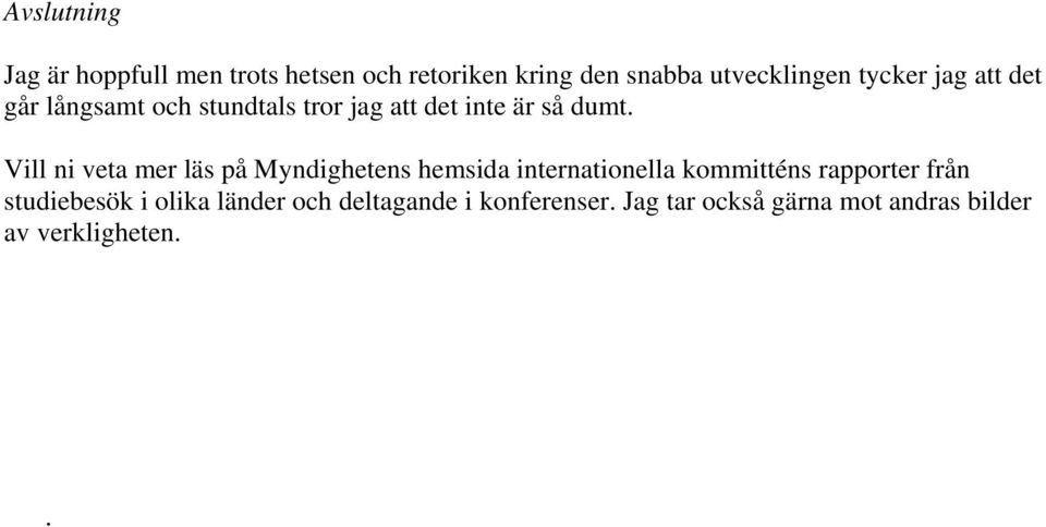 Vill ni veta mer läs på Myndighetens hemsida internationella kommitténs rapporter från