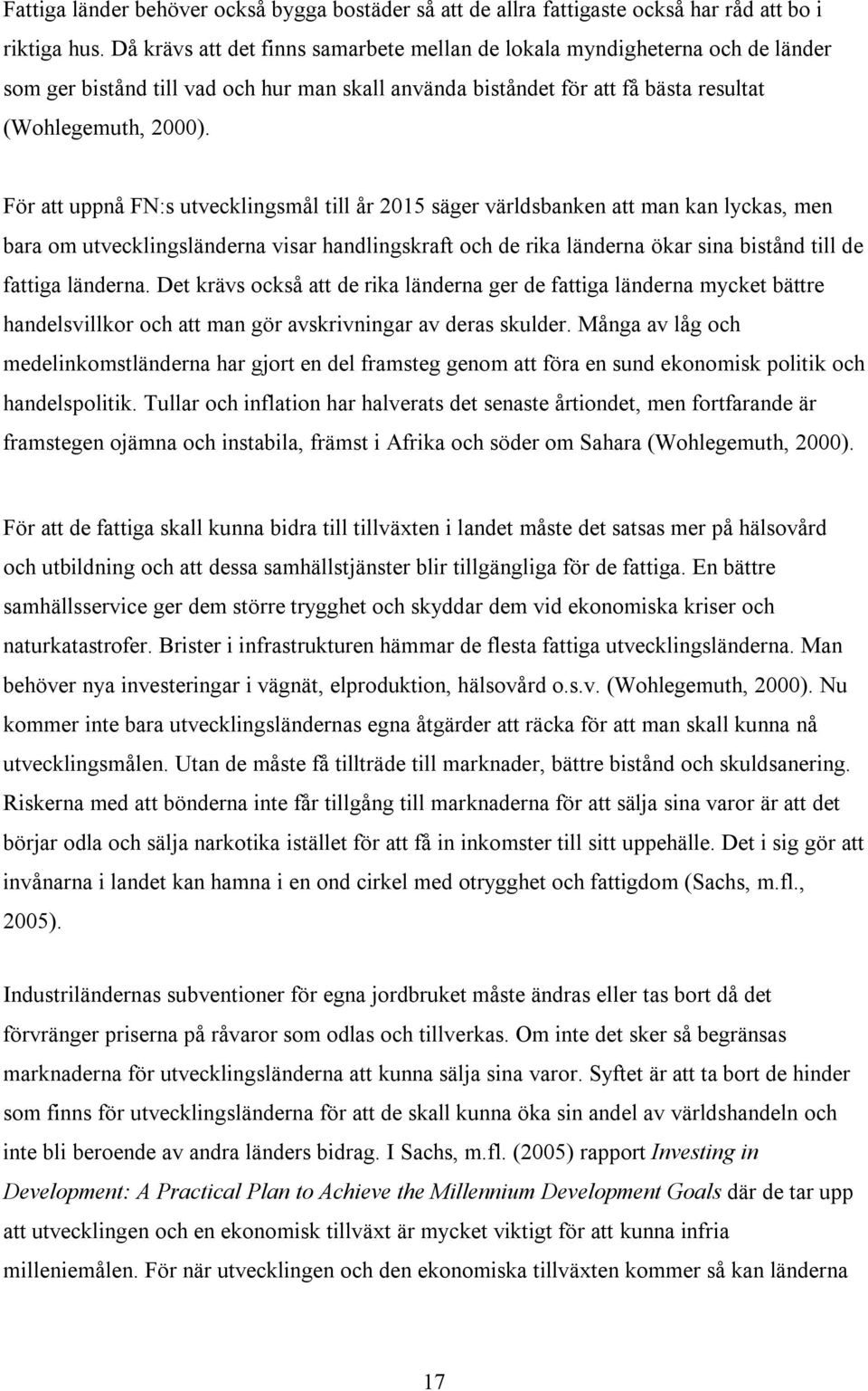 För att uppnå FN:s utvecklingsmål till år 2015 säger världsbanken att man kan lyckas, men bara om utvecklingsländerna visar handlingskraft och de rika länderna ökar sina bistånd till de fattiga