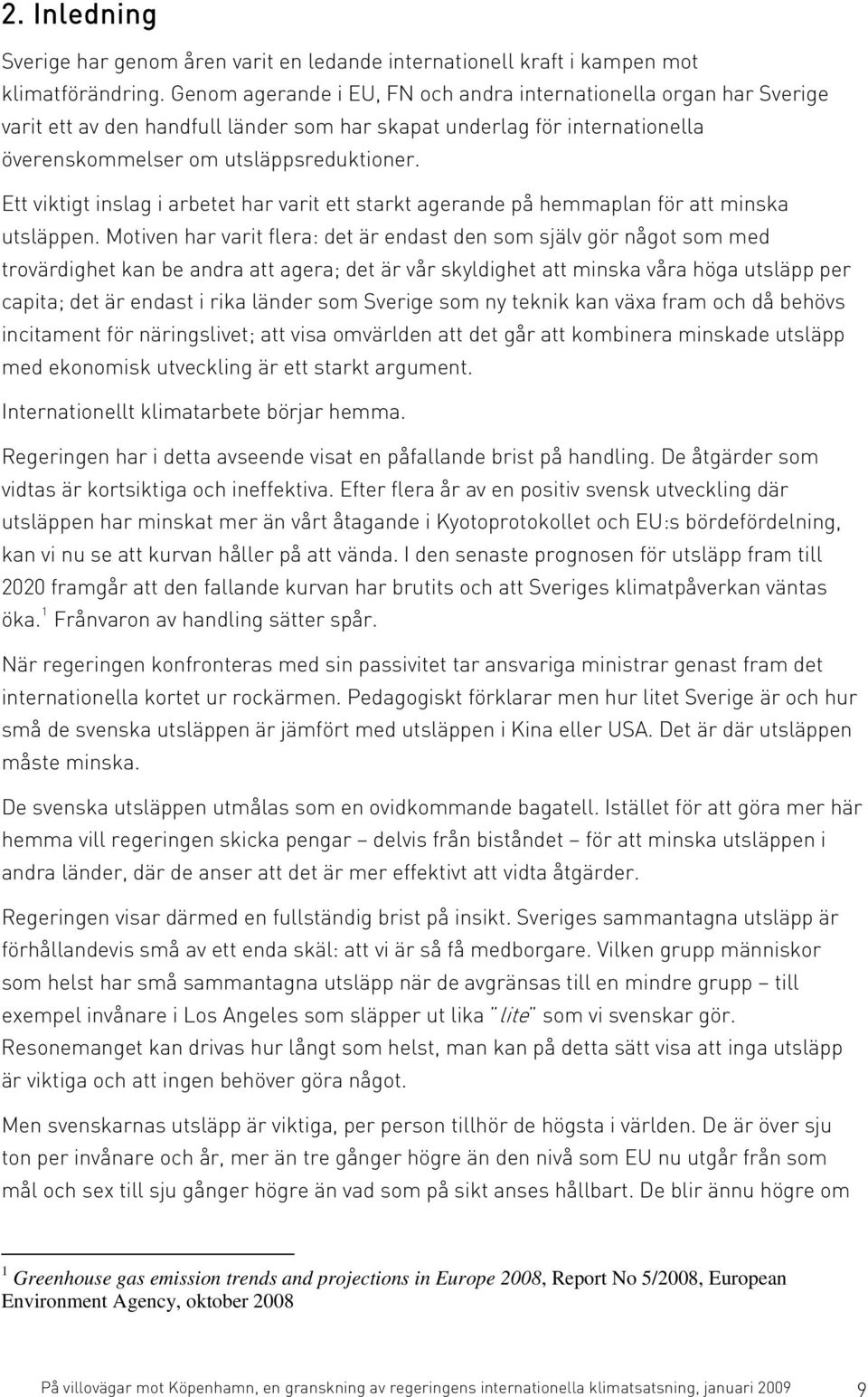 Ett viktigt inslag i arbetet har varit ett starkt agerande på hemmaplan för att minska utsläppen.