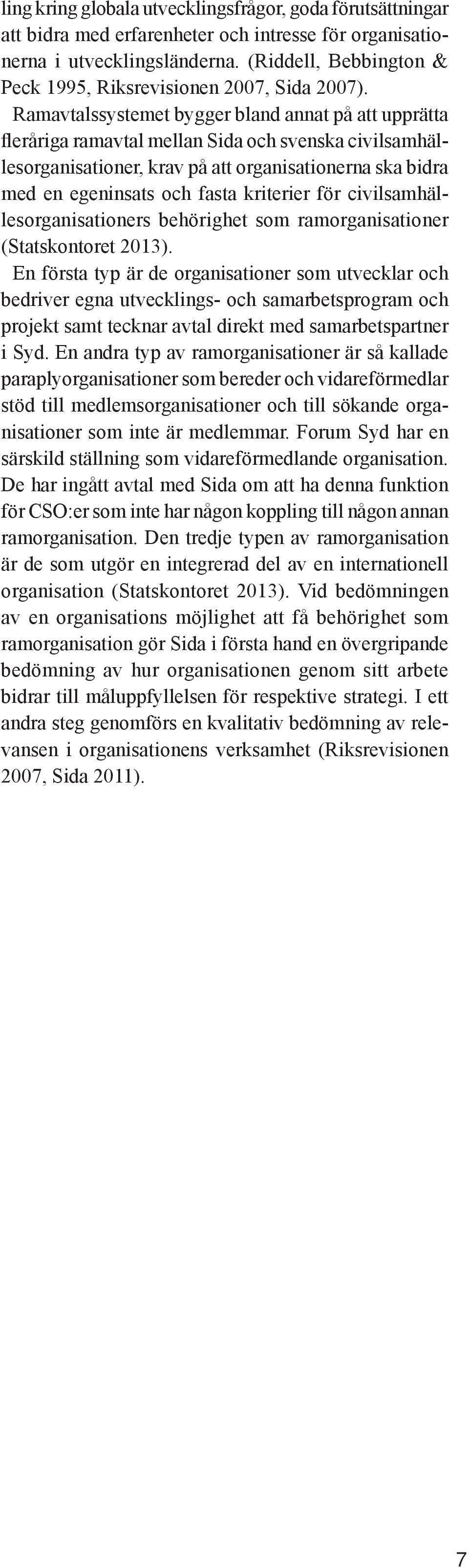 Ramavtalssystemet bygger bland annat på att upprätta fleråriga ramavtal mellan Sida och svenska civilsamhällesorganisationer, krav på att organisationerna ska bidra med en egeninsats och fasta