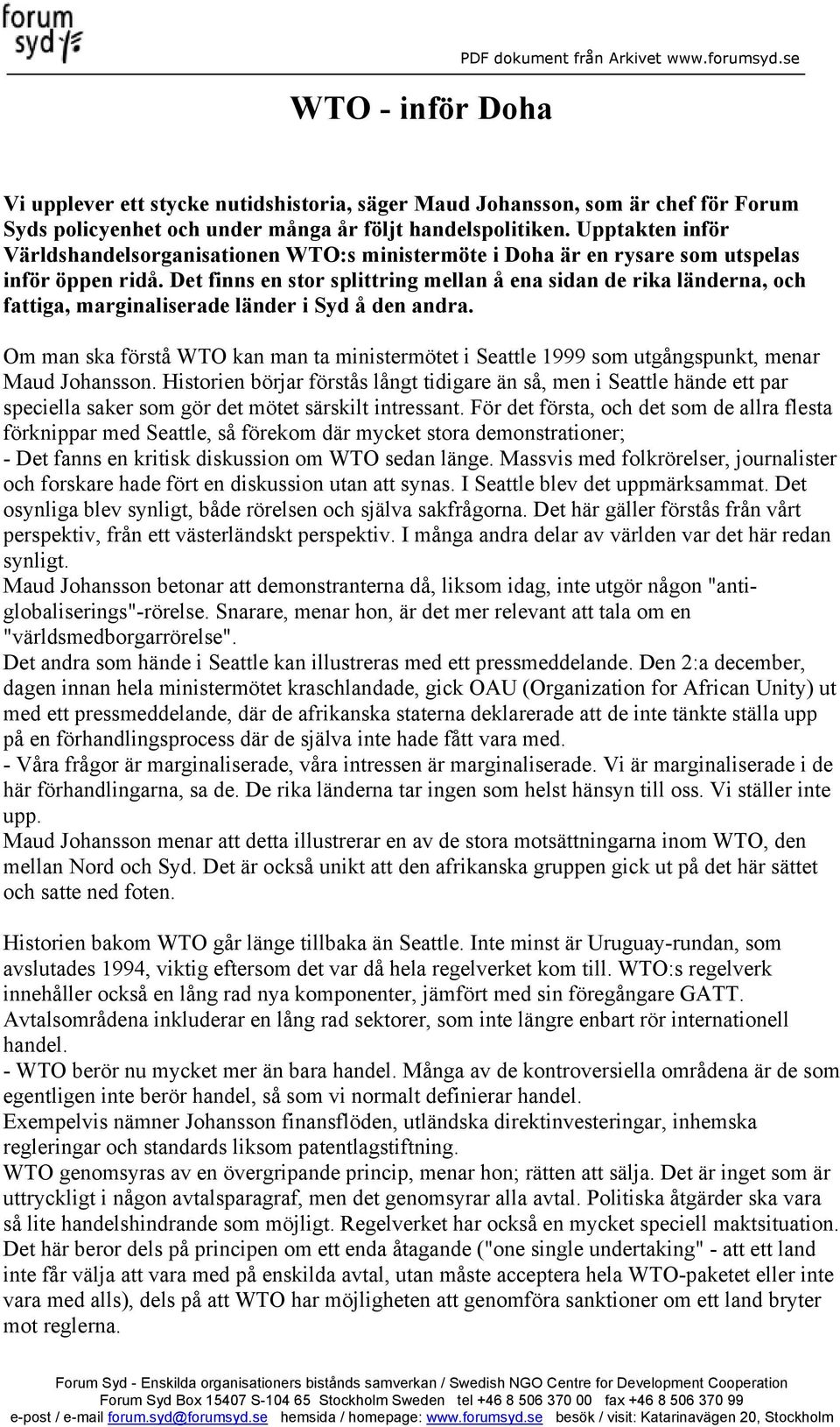 Upptakten inför Världshandelsorganisationen WTO:s ministermöte i Doha är en rysare som utspelas inför öppen ridå.