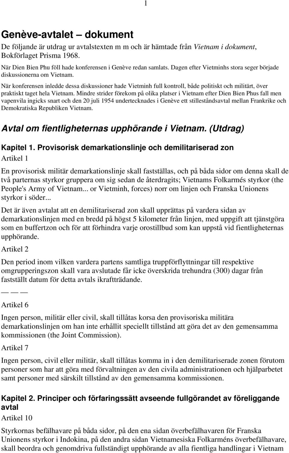 När konferensen inledde dessa diskussioner hade Vietminh full kontroll, både politiskt och militärt, över praktiskt taget hela Vietnam.