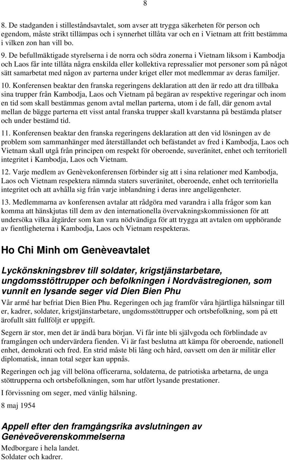 De befullmäktigade styrelserna i de norra och södra zonerna i Vietnam liksom i Kambodja och Laos får inte tillåta några enskilda eller kollektiva repressalier mot personer som på något sätt