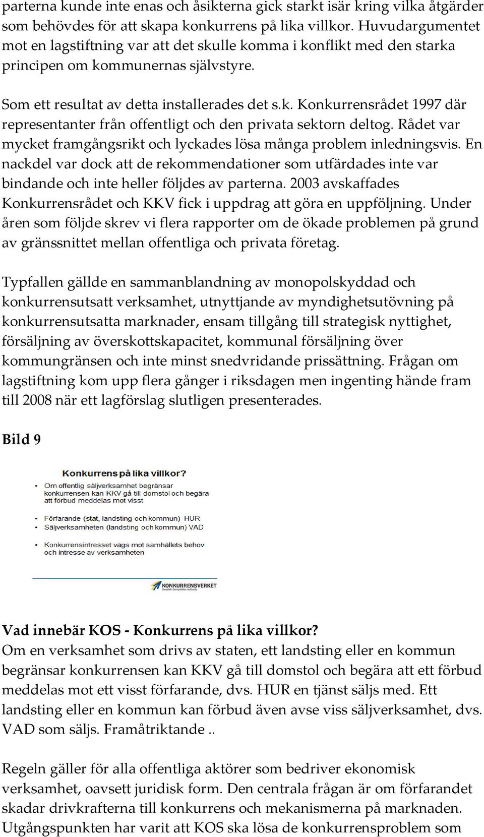 Rådet var mycket framgångsrikt och lyckades lösa många problem inledningsvis. En nackdel var dock att de rekommendationer som utfärdades inte var bindande och inte heller följdes av parterna.