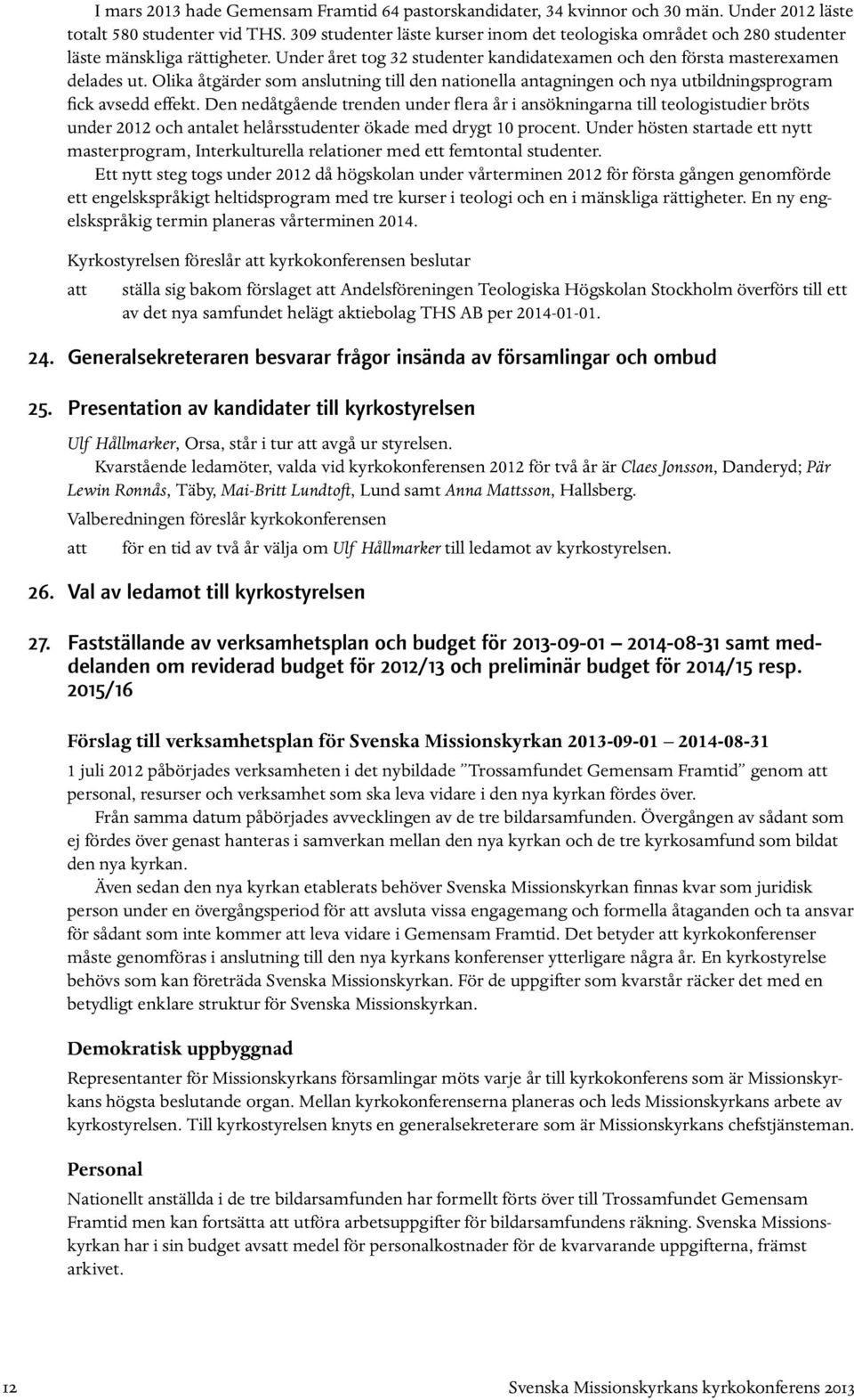 Olika åtgärder som anslutning till den nationella antagningen och nya utbildningsprogram fick avsedd effekt.