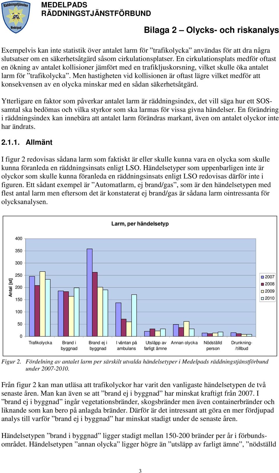 Men hastigheten vid kollisionen är oftast lägre vilket medför att konsekvensen av en olycka minskar med en sådan säkerhetsåtgärd.