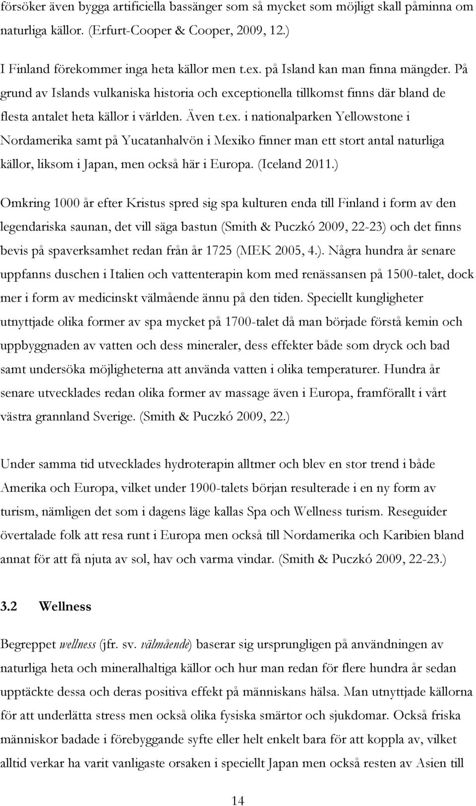 eptionella tillkomst finns där bland de flesta antalet heta källor i världen. Även t.ex.