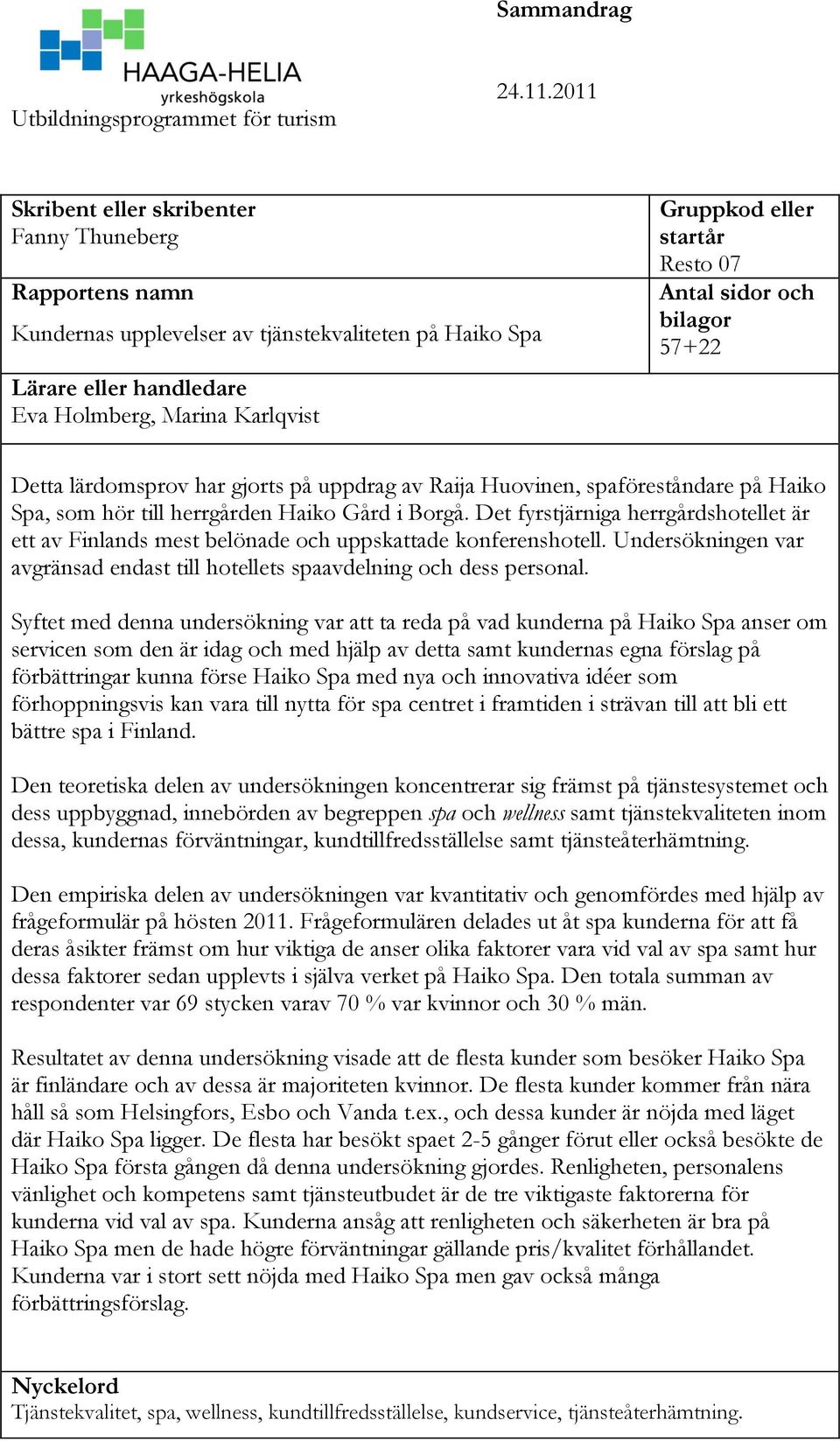 Resto 07 Antal sidor och bilagor 57+22 Detta lärdomsprov har gjorts på uppdrag av Raija Huovinen, spaföreståndare på Haiko Spa, som hör till herrgården Haiko Gård i Borgå.