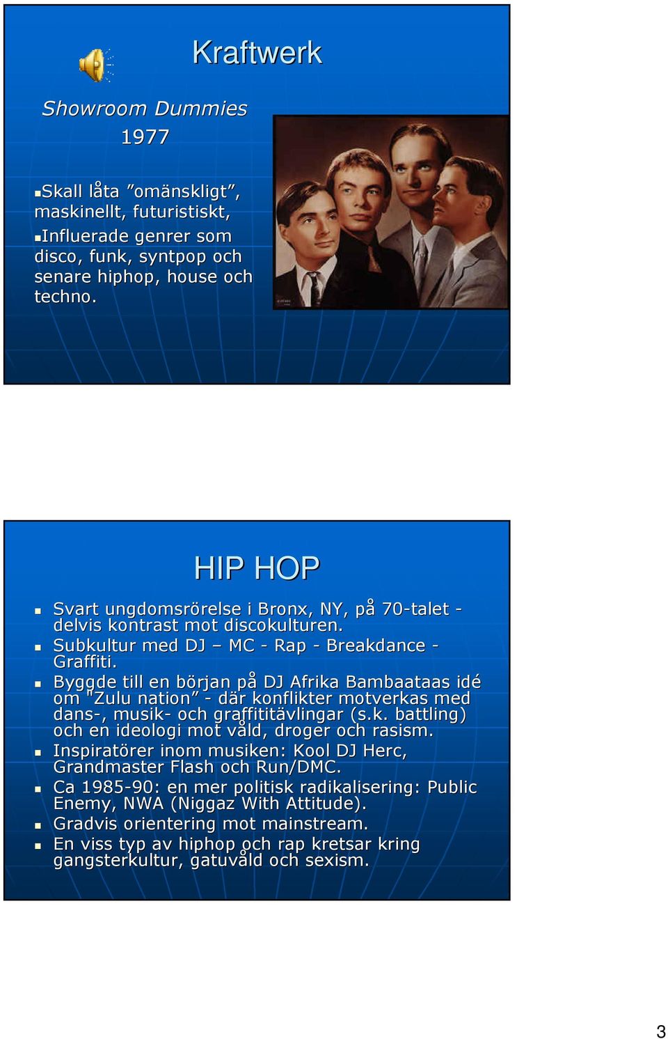 Byggde till en början b påp DJ Afrika Bambaataas idé om "Zulu nation - där r konflikter motverkas med dans-,, musik- och graffititävlingar (s.k. battling) och en ideologi mot våld, v droger och rasism.