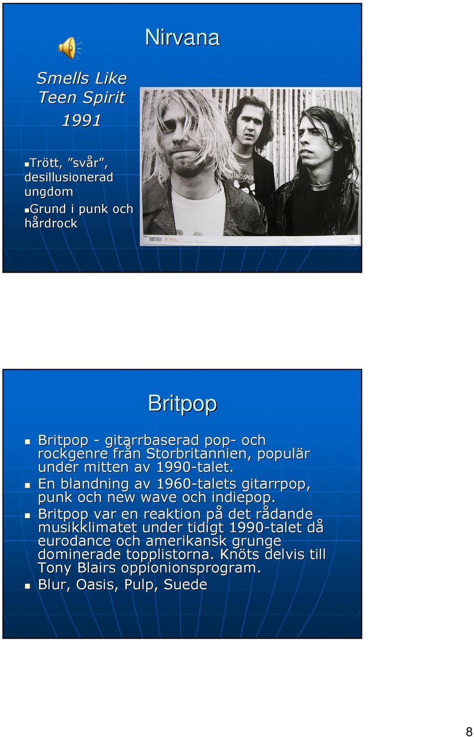 En blandning av 1960-talets gitarrpop, punk och new wave och indiepop.