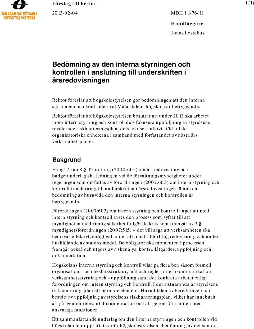 interna styrningen och kontrollen vid Mälardalens högskola är betryggande.