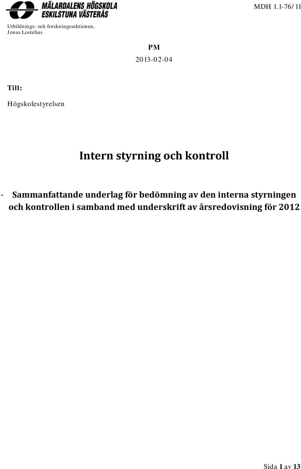 2013-02-04 Till: Högskolestyrelsen Intern styrning och kontroll -