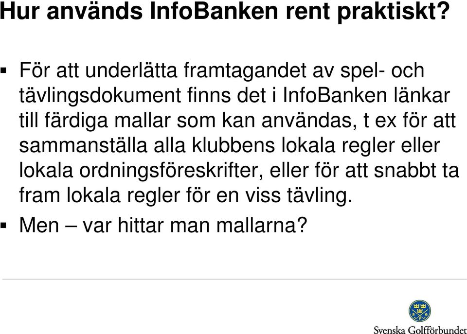 länkar till färdiga mallar som kan användas, t ex för att sammanställa alla klubbens