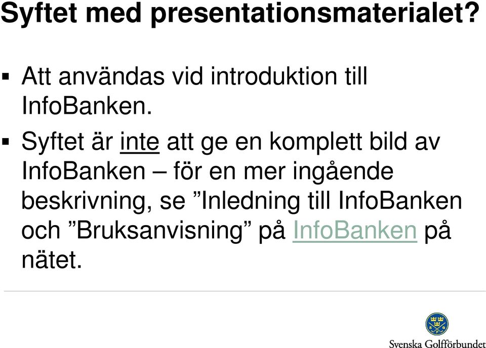 Syftet är inte att ge en komplett bild av InfoBanken för en