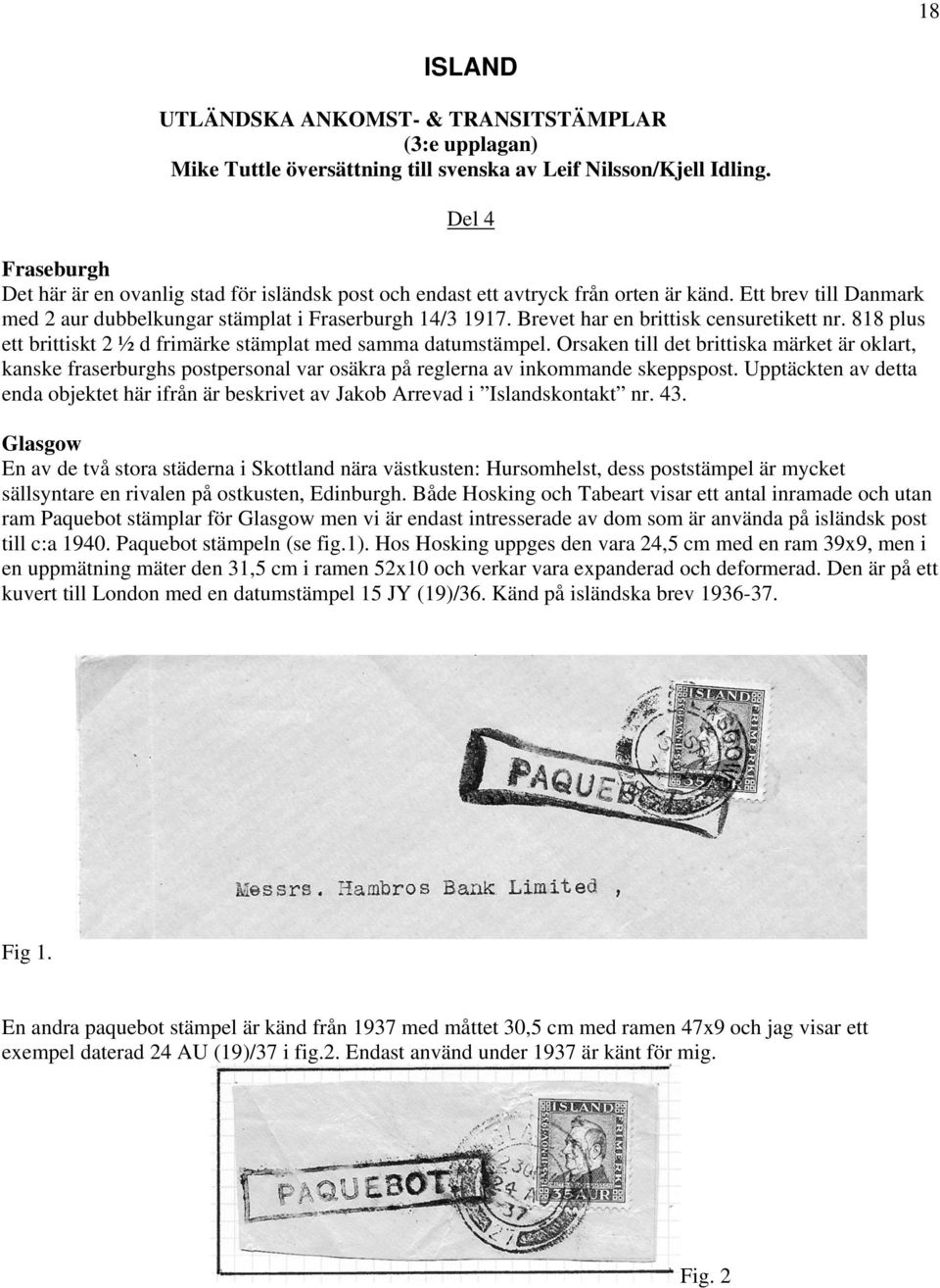 Brevet har en brittisk censuretikett nr. 818 plus ett brittiskt 2 ½ d frimärke stämplat med samma datumstämpel.