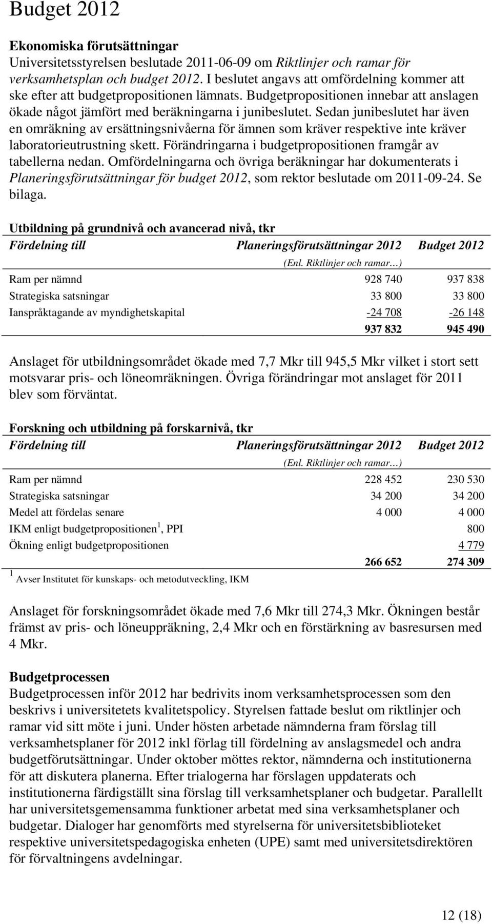 Sedan junibeslutet har även en omräkning av ersättningsnivåerna för ämnen som kräver respektive inte kräver laboratorieutrustning skett.