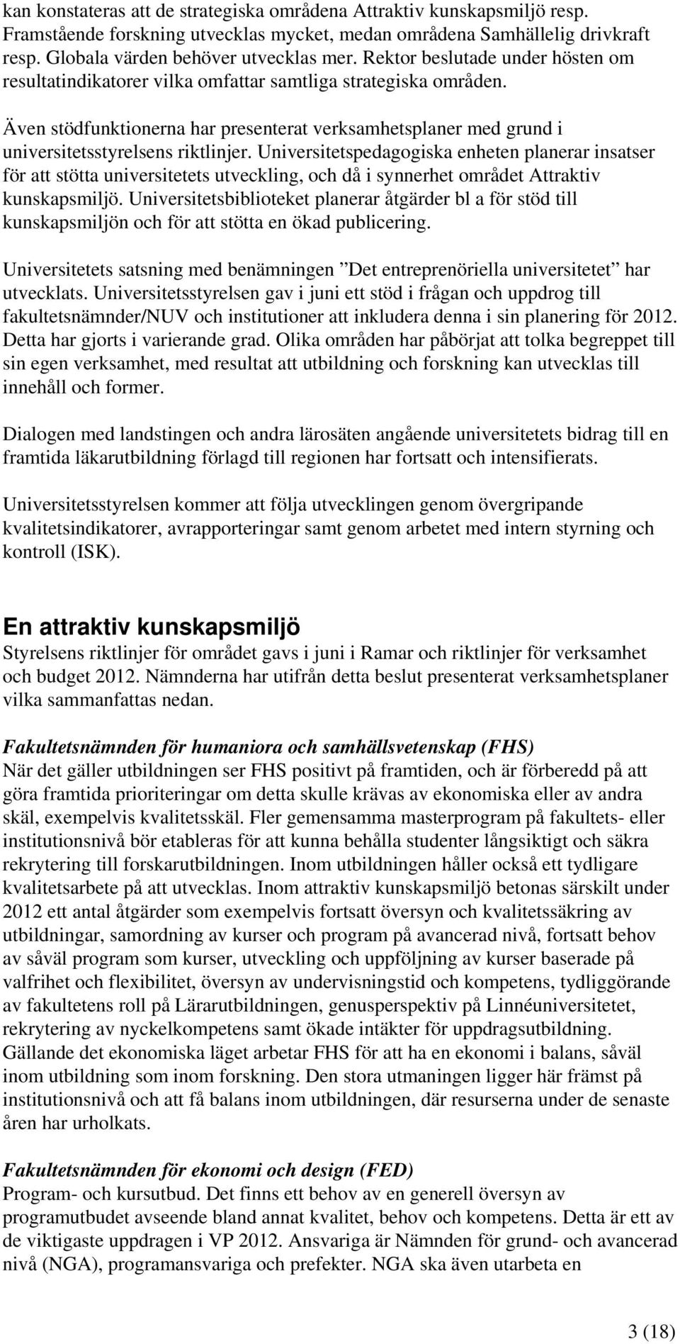 Universitetspedagogiska enheten planerar insatser för att stötta universitetets utveckling, och då i synnerhet området Attraktiv kunskapsmiljö.