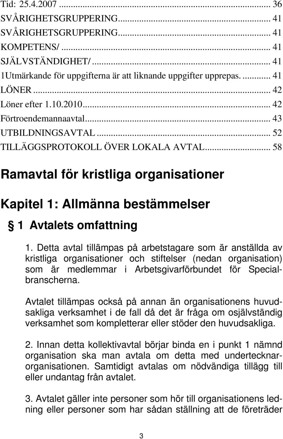 .. 58 Ramavtal för kristliga organisationer Kapitel 1: Allmänna bestämmelser 1 Avtalets omfattning 1.