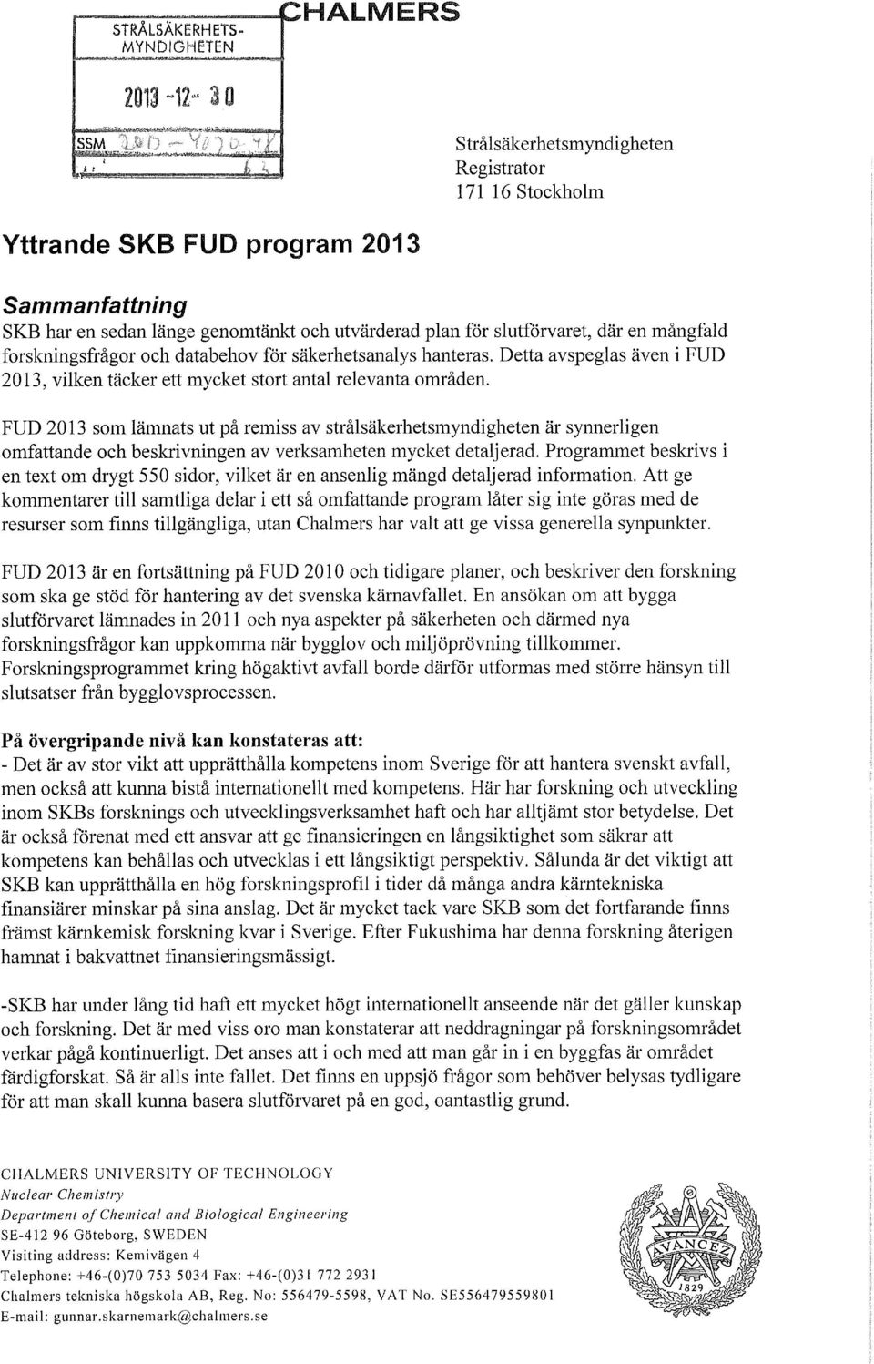 FUD 2013 som lämnats ut på remiss av strålsäkerhetsmyndigheten är synnerligen omfattande och beskrivningen av verksamheten mycket detaljerad.