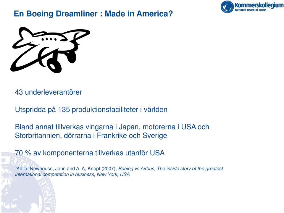 i Japan, motorerna i USA och Storbritannien, dörrarna i Frankrike och Sverige 70 % av komponenterna