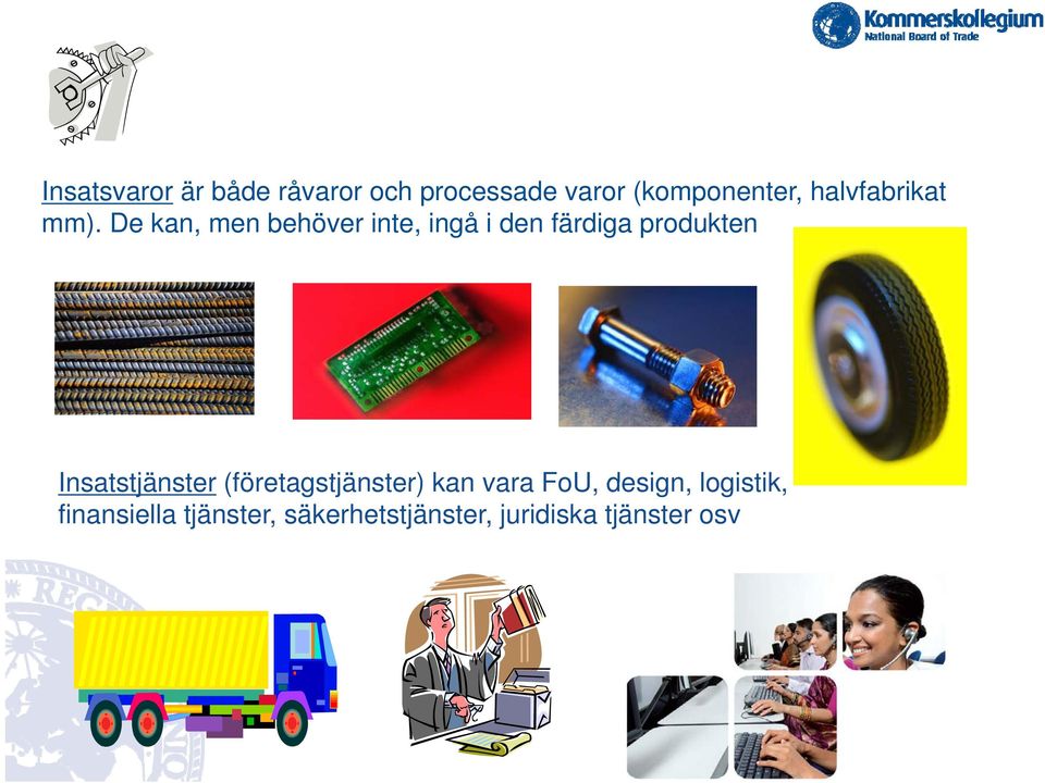 (företagstjänster) kan vara FoU design logistik Insatstjänster (företagstjänster)