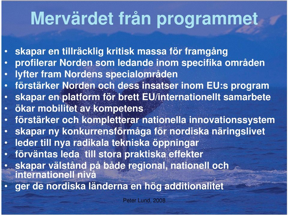 förstärker och kompletterar nationella innovationssystem skapar ny konkurrensförmåga för nordiska näringslivet leder till nya radikala tekniska öppningar