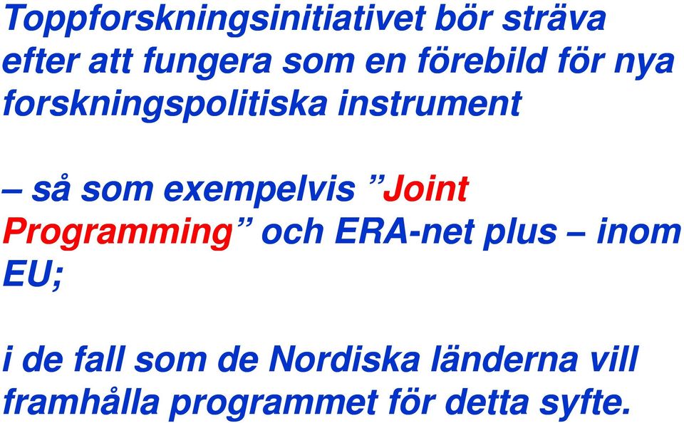 exempelvis Joint Programming och ERA-net plus inom EU; i de