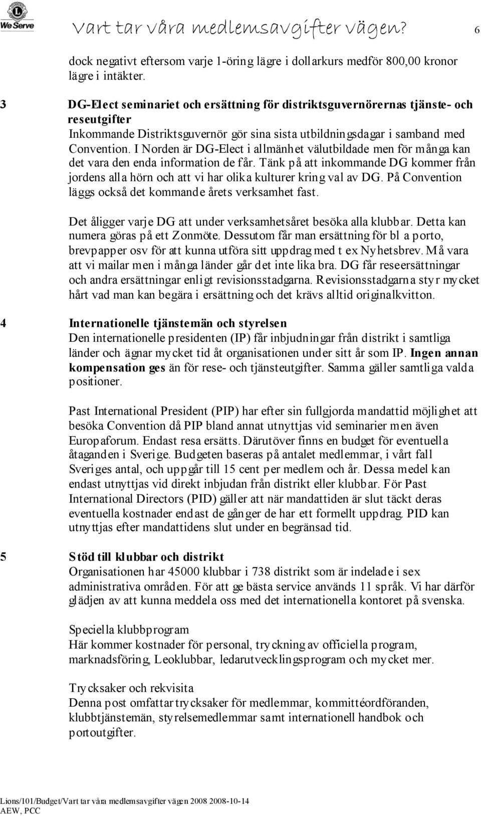 I Norden är DG-Elect i allmänhet välutbildade men för många kan det vara den enda information de får.